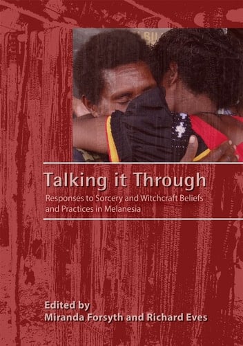 Talking it Through Responses to Sorcery and Witchcraft Beliefs and Practices in Melanesia