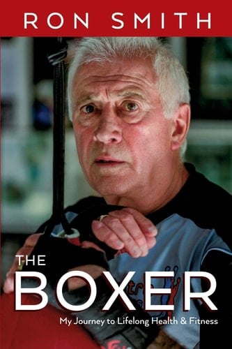 The Boxer My Journey to Lifelong Health and Fitness