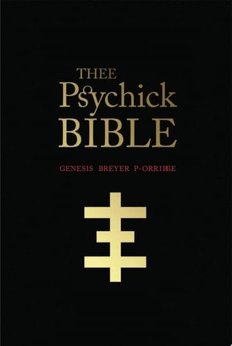 Thee Psychick Bible Thee Apocryphal Scriptures Ov Genesis Breyer P-Orridge and Thee Third Mind Ov Thee Temple Ov Psychick Youth
