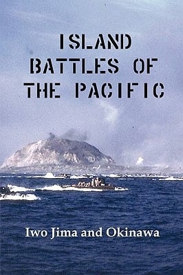 Island Battles of the Pacific Iwo Jima and Okinawa
