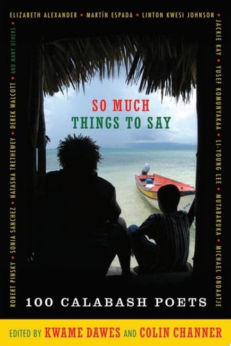 So Much Things to Say Over 100 Poets from the First Ten Years of the Calabash International Literary Festival