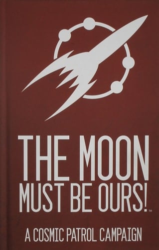 Cosmic Patrol the Moon Must Be Ours!