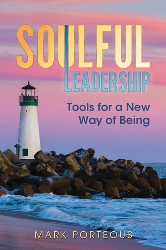 Soulful Leadership Tools for a New Way of Being