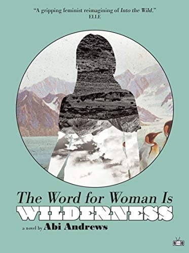 The Word for Woman is Wilderness A Novel