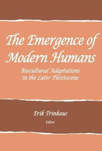 Emergence of Modern Humans Biocultural Adaptations in the Later Pleistocene