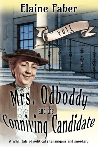 Mrs. Odboddy and the Conniving Candidate A WWII Tale of Political Shenanigans and Snookery