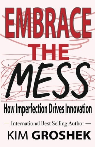 Embrace the Mess: How Imperfection Drives Innovation