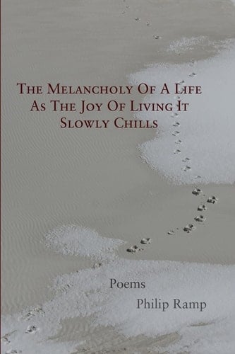 The Melancholy of a Life as the Joy of Living it Slowly Chills Poems