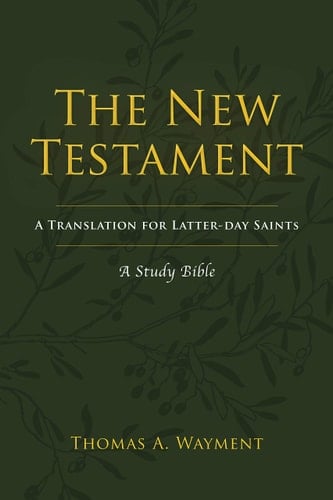 The New Testament A Translation for Latter-day Saints : a Study Bible