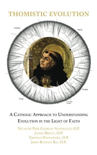 Thomistic Evolution A Catholic Approach to Understanding Evolution in the Light of Faith
