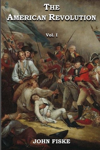 The American Revolution in Two Volumes Volume 1