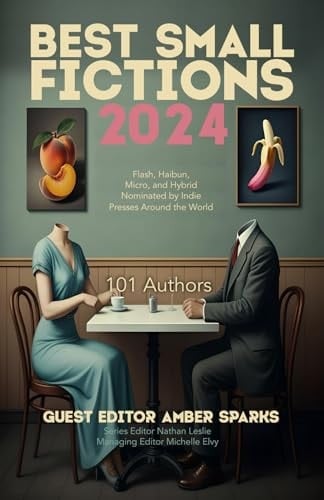 Best Small Fictions 2024 Flash, Haibun, Micro, and Hybrid Nominated by Indie Presses Around the World