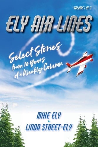 Ely Air Lines Select Stories from 10 Years of a Weekly Column: Volume 1 of 2