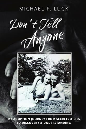 Don't Tell Anyone My Adoption Journey from Secrets & Lies to Discovery & Understanding
