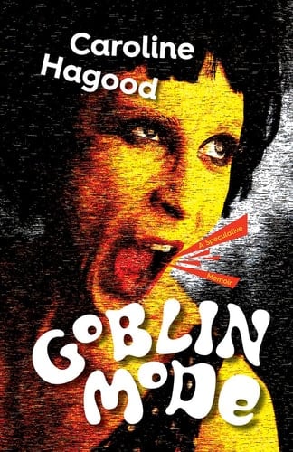 Goblin Mode A Speculative Memoir