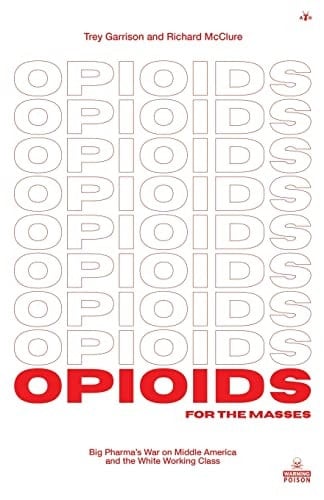 Opioids for the Masses Big Pharma's War on Middle America and the White Working Class