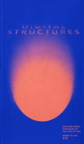 Digitalstructures Data and Urban Strategies of the Civic Future