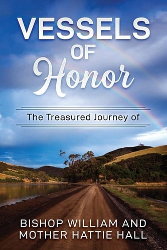 Vessels of Honor The Treasured Journey of Bishop William and Mother Hattie Hall