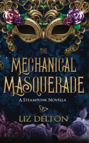 The Mechanical Masquerade A Steampunk Novella