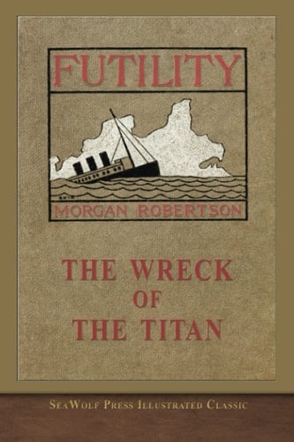 The Wreck of the Titan Or, Futility SeaWolf Press Illustrated Classic