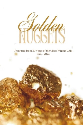 Golden Nuggets: Treasures from 50 Years of the Cisco Writers Club 1975-2025