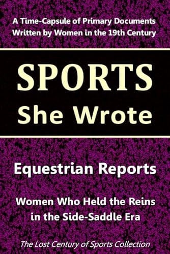 Equestrian Reports: Women Who Held the Reins in the Side-Saddle Era (Sports She Wrote)
