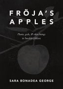 Fröja's Apples - Plants, Gods, & Other Beings in Swedish Folklore
