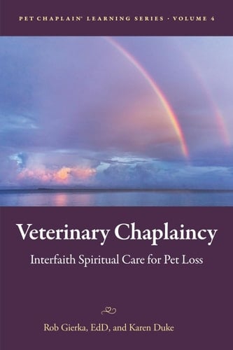 Veterinary Chaplaincy: Interfaith Spiritual Care for Pet Loss (Pet Chaplain® Learning Series)