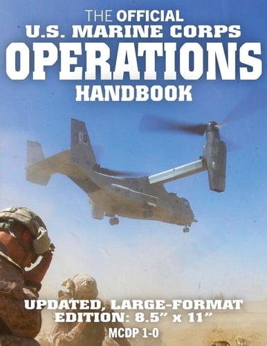 The Official US Marine Corps Operations Handbook: Large Format (USMC MCDP 1-0) Know How the World's Most Effective Expeditionary Force Really Works, Fights and Wins: Big 8. 5 X 11 Size!