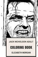 Jack Nicholson Adult Coloring Book The Shining Star and Classical Joker, Legendary Academy Award Winner and Actor Inspired Adult Coloring Book