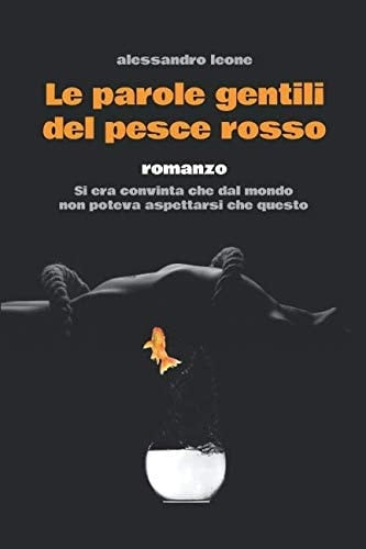 Le Parole Gentili Del Pesce Rosso Si Era Convinta Che Dal Mondo Non Poteva Aspettarsi Che Questo