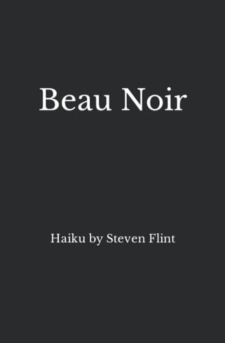 Beau Noir Haiku by Steven Flint