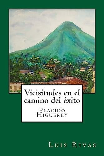 Vicisitudes en el Camino Del éxito Placido Higuerey