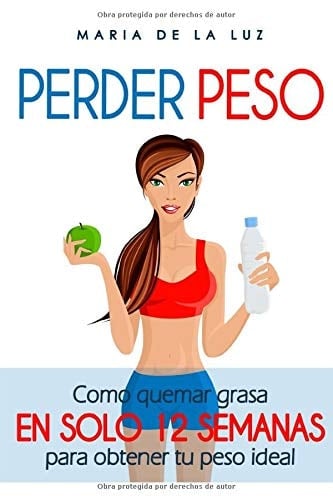 Perder Peso Como Quemar Grasa en Solo 12 Semanas para Obtener Tu Peso Ideal