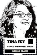 Tina Fey Adult Coloring Book Great Female Comedian and Star of Saturday Night Live, 30 Rock Creator and Writer Inspired Adult Coloring Book