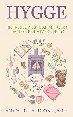 Hygge Introduzione Al Metodo Danese Per Vivere Felici (Hygge - Italian Edition)
