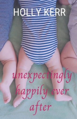Unexpectingly Happily Ever After A Lovable, Laughable, Girls Night Out, Mom-lit Romantic Comedy
