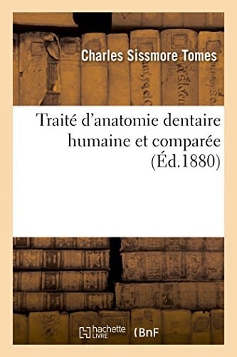 Traité d'Anatomie Dentaire Humaine Et Comparée