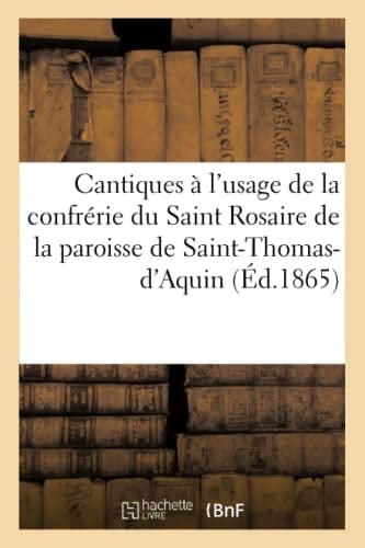 Cantiques Et Motets À l'Usage de la Confrérie Du Saint Rosaire de la Paroisse de St-Thomas-d'Aquin Et Autres Paroisses