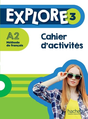 Explore 3 A2 Méthode de français Cahier d'activités
