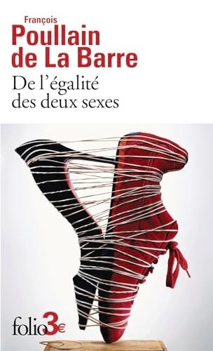 De l'égalité des deux sexes Discours physique et moral, où l'on voit l'importance de se défaire des préjugés