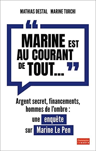 "Marine est au courant de tout..." argent secret, financements et hommes de l'ombre : une enquête sur Marine Le Pen