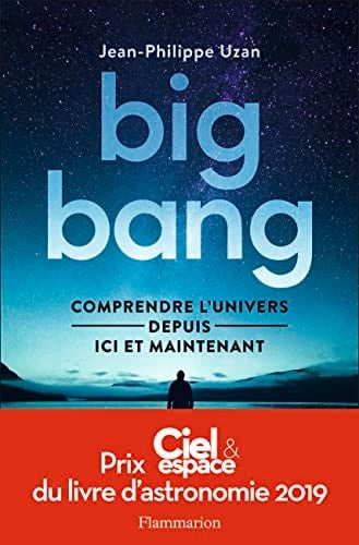 Big bang Comprendre l'univers depuis ici et maintenant