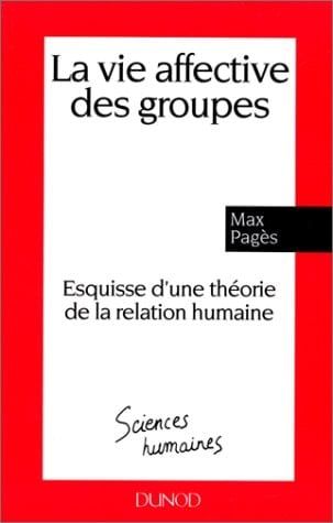 La vie affective des groupes esquisse d'une théorie de la relation humaine