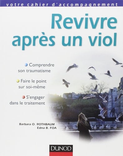 Revivre après un viol comprendre son traumatisme, faire le point sur soi-même, s'engager dans le traitement