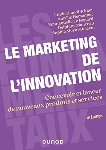 Le marketing de l'innovation Concevoir et lancer de nouveaux produits et services