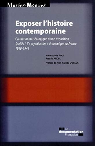 Exposer l'histoire contemporaine évaluation muséologique d'une exposition : Spoliés, l'aryanisation économique en France, 1940-1944