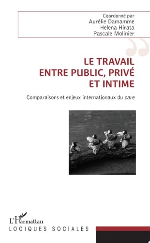 Le travail, entre public, privé et intime Comparaisons et enjeux internationaux du care