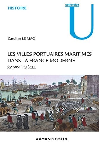 Les villes portuaires maritimes dans la France moderne XVIe-XVIIIe siècle