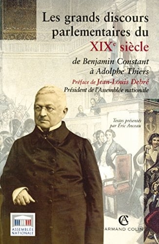 Les grands discours parlementaires du XIXe siècle de Benjammin Constant à Adolphe Thiers, 1800-1870